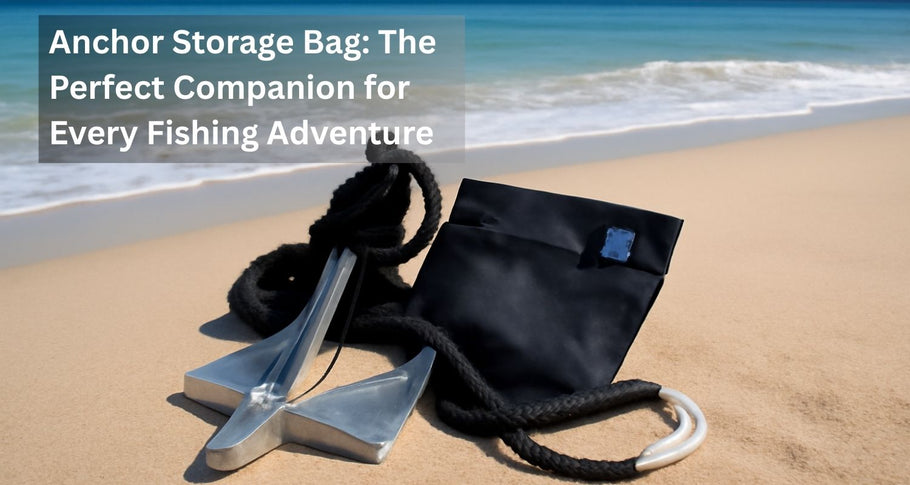 Anchor Storage Bag: The Perfect Companion for Every Fishing Adventure